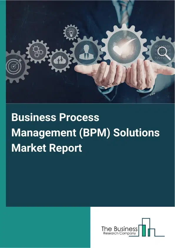 Global Business Process Management (BPM) Solutions Market Report 2026 Global Business Process Management (BPM) Solutions Market Report 2026