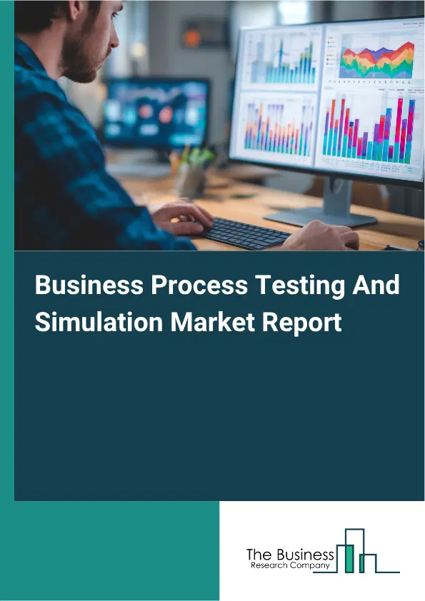 Business Process Testing And Simulation Market Report 2026 Business Process Testing And Simulation Market Report 2026