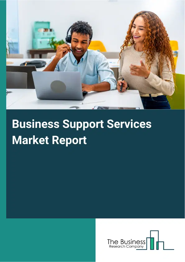 Global Business Support Services Market Report 2026 Global Business Support Services Market Report 2026