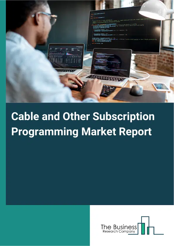 Global Cable and Other Subscription Programming Market Report 2026 Global Cable and Other Subscription Programming Market Report 2026