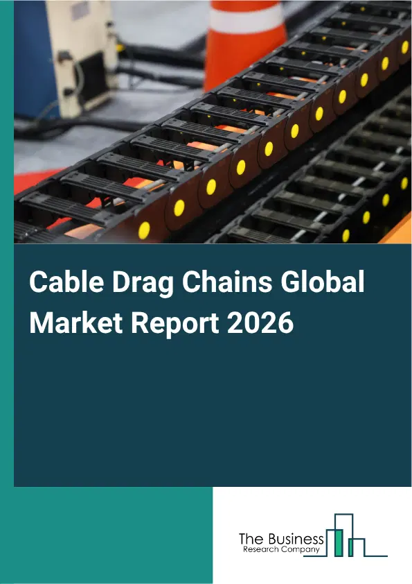 Cable Drag Chains Market Report 2026 Cable Drag Chains Market Report 2026