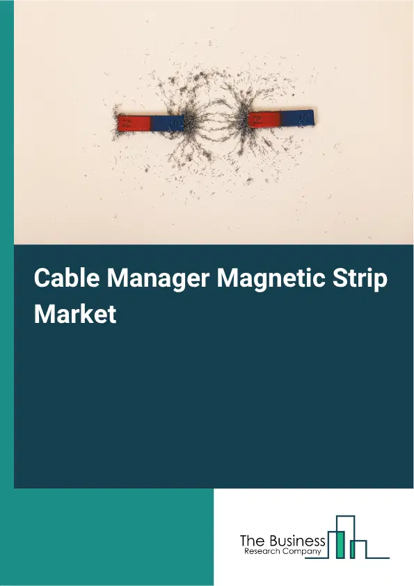 Cable Manager Magnetic Strip Market Report 2026 Cable Manager Magnetic Strip Market Report 2026