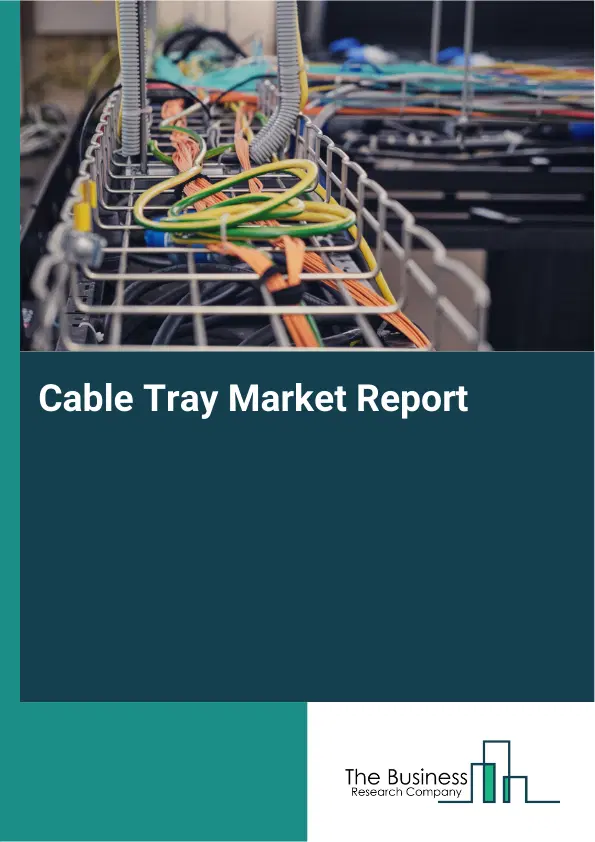 Global Cable Tray Market Report 2026 Global Cable Tray Market Report 2026