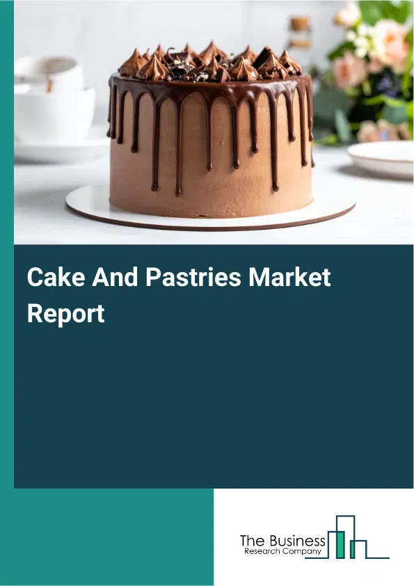Global Cake And Pastries Market Report 2026 Global Cake And Pastries Market Report 2026