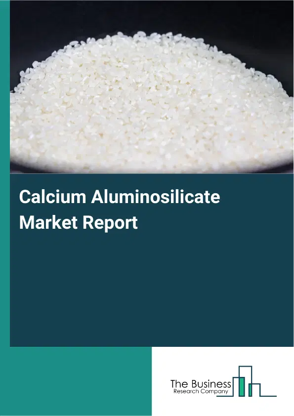 Global Calcium Aluminosilicate Market Report 2026 Global Calcium Aluminosilicate Market Report 2026