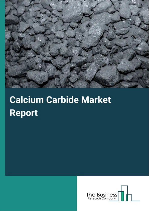 Global Calcium Carbide Market Report 2026 Global Calcium Carbide Market Report 2026