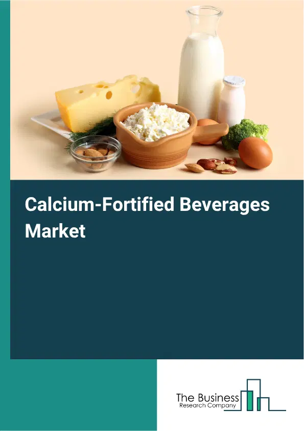 Calcium-Fortified Beverages Market Report 2026 Calcium-Fortified Beverages Market Report 2026