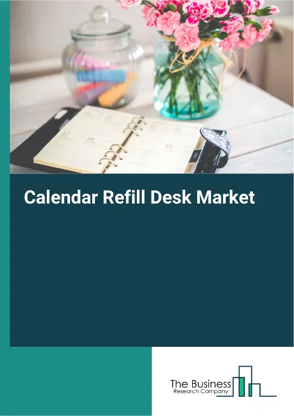 Calendar Refill Desk Market Report 2026 Calendar Refill Desk Market Report 2026