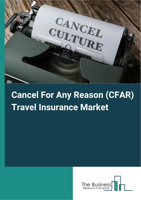 Cancel For Any Reason (CFAR) Travel Insurance Market Report 2026 Cancel For Any Reason (CFAR) Travel Insurance Market Report 2026