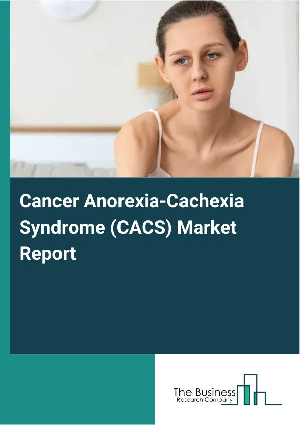 Global Cancer Anorexia-Cachexia Syndrome (CACS) Market Report 2026 Global Cancer Anorexia-Cachexia Syndrome (CACS) Market Report 2026