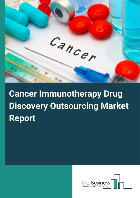 Global Cancer Immunotherapy Drug Discovery Outsourcing Market Report 2026 Global Cancer Immunotherapy Drug Discovery Outsourcing Market Report 2026