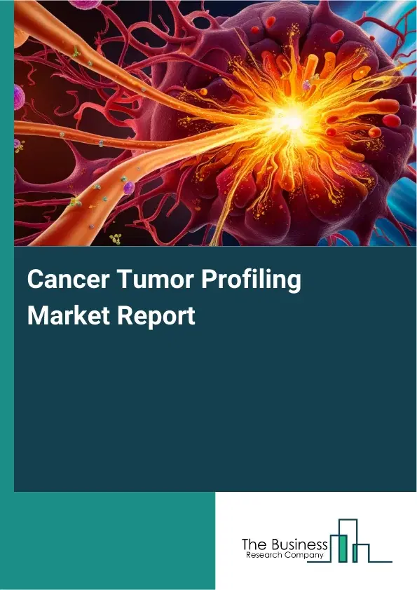 Global Cancer Tumor Profiling Market Report 2026 Global Cancer Tumor Profiling Market Report 2026