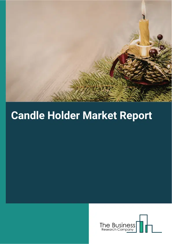 Global Candle Holder Market Report 2026 Global Candle Holder Market Report 2026