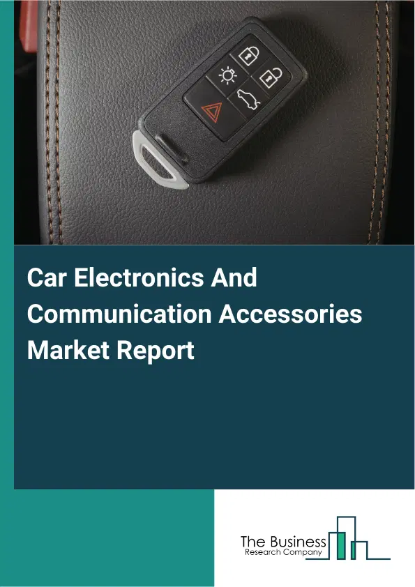Global Car Electronics And Communication Accessories Market Report 2026 Global Car Electronics And Communication Accessories Market Report 2026