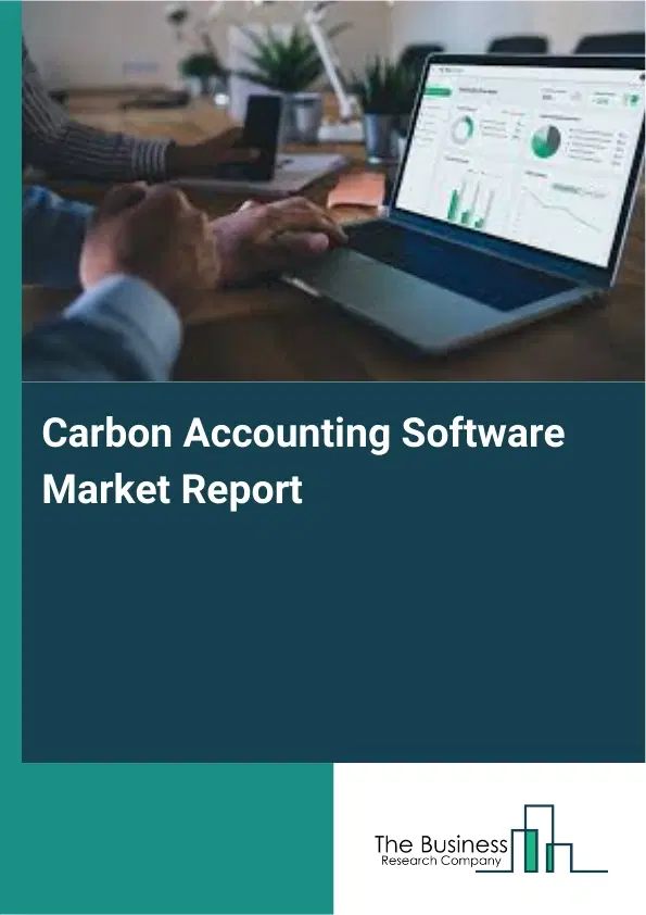 Global Carbon Accounting Software Market Report 2026 Global Carbon Accounting Software Market Report 2026