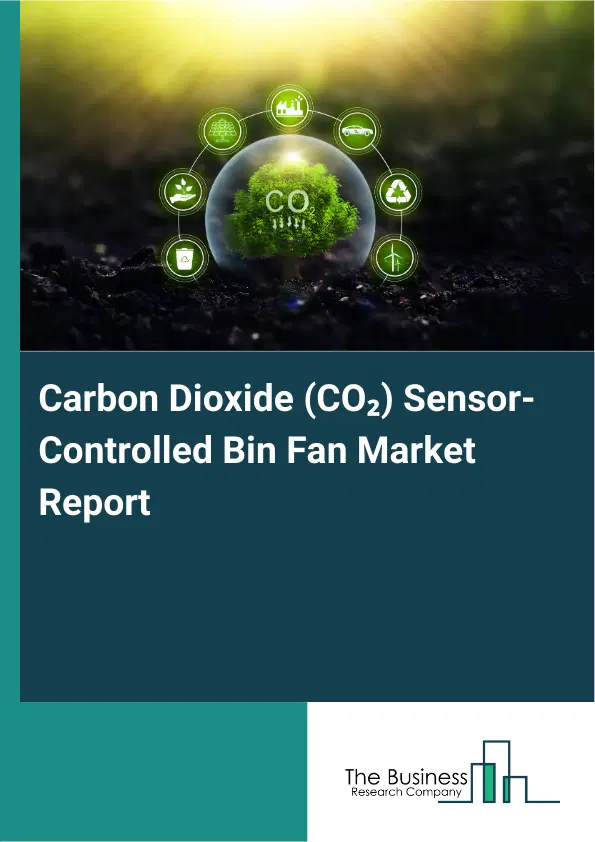 Global Carbon Dioxide (CO₂) Sensor-Controlled Bin Fan Market Report 2026 Global Carbon Dioxide (CO₂) Sensor-Controlled Bin Fan Market Report 2026