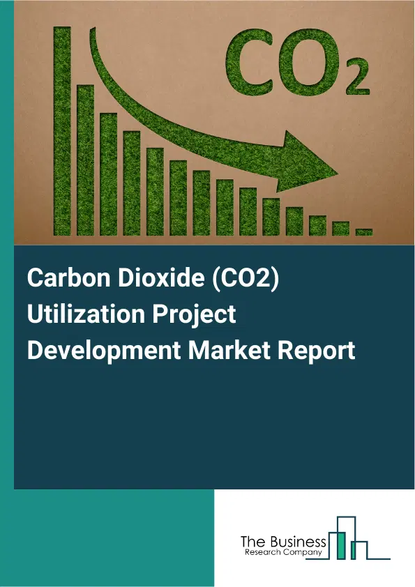 Global Carbon Dioxide (CO2) Utilization Project Development Market Report 2026 Global Carbon Dioxide (CO2) Utilization Project Development Market Report 2026