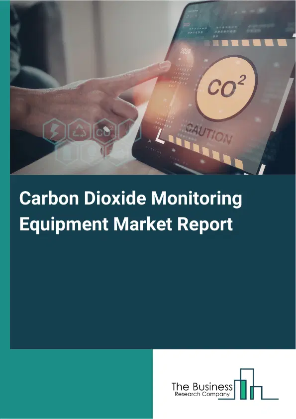 Global Carbon Dioxide Monitoring Equipment Market Report 2026 Global Carbon Dioxide Monitoring Equipment Market Report 2026
