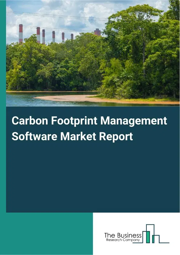 Global Carbon Footprint Management Software Market Report 2026 Global Carbon Footprint Management Software Market Report 2026