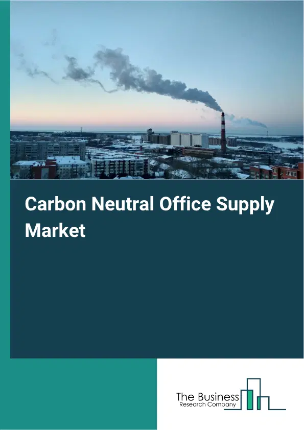 Carbon Neutral Office Supply Market Report 2026 Carbon Neutral Office Supply Market Report 2026