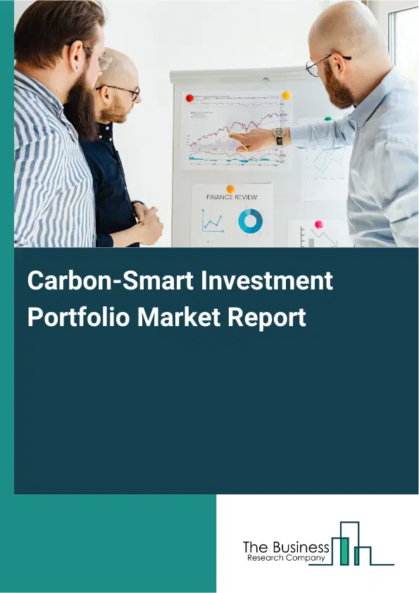 Global Carbon-Smart Investment Portfolio Market Report 2026 Global Carbon-Smart Investment Portfolio Market Report 2026