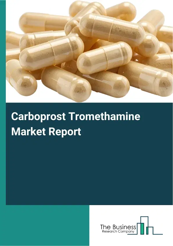 Global Carboprost Tromethamine Market Report 2026 Global Carboprost Tromethamine Market Report 2026