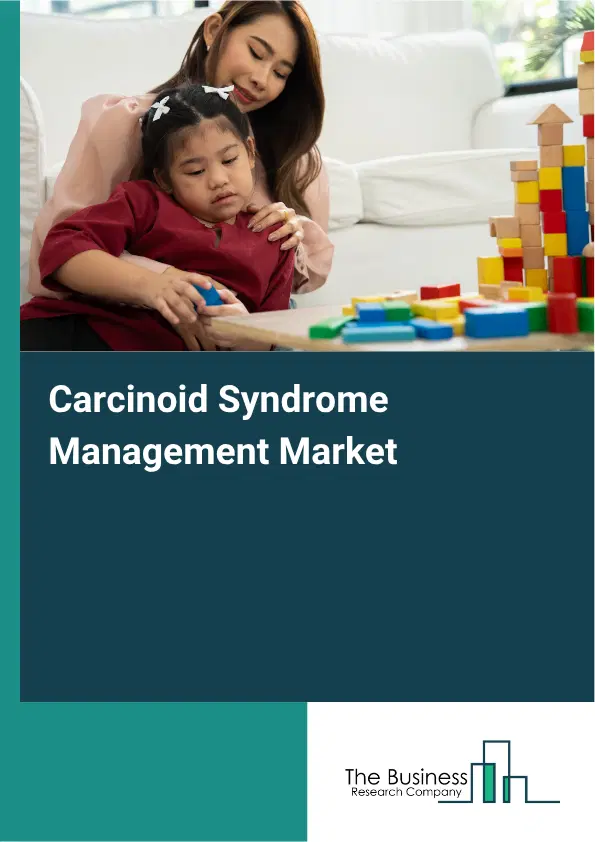 Carcinoid Syndrome Management Market Report 2026 Carcinoid Syndrome Management Market Report 2026