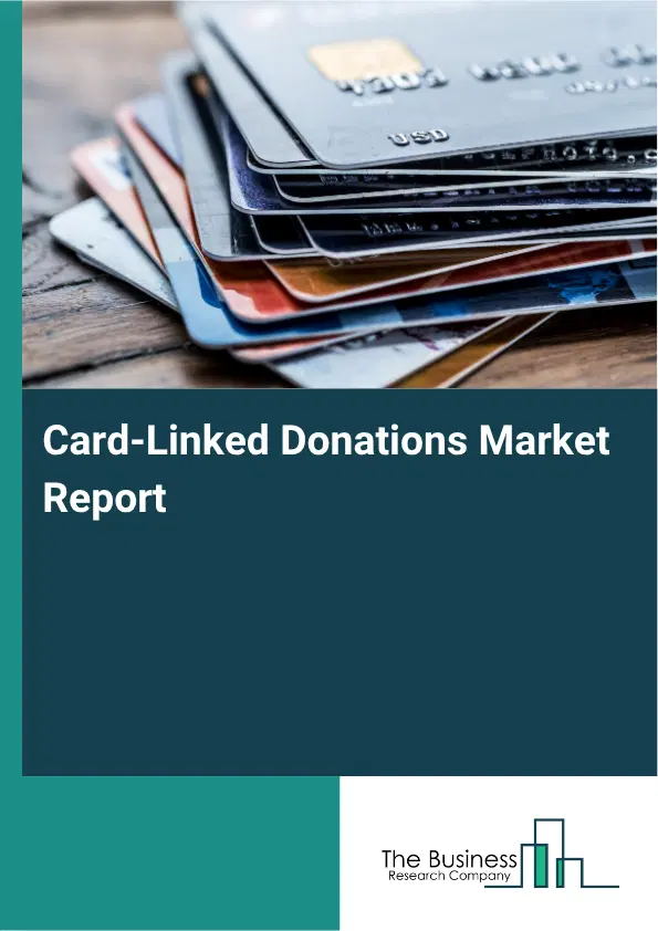 Card-Linked Donations Market Report 2026 Card-Linked Donations Market Report 2026