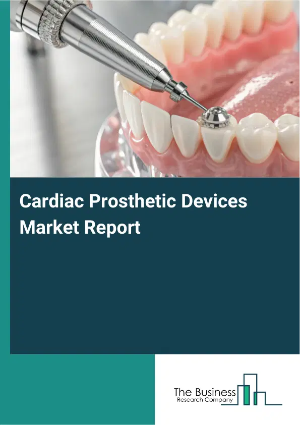 Global Cardiac Prosthetic Devices Market Report 2026 Global Cardiac Prosthetic Devices Market Report 2026