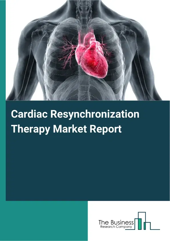 Global Cardiac Resynchronization Therapy Market Report 2026 Global Cardiac Resynchronization Therapy Market Report 2026