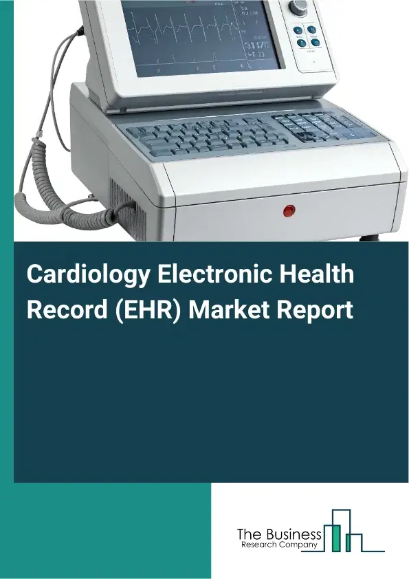Global Cardiology Electronic Health Record (EHR) Market Report 2026 Global Cardiology Electronic Health Record (EHR) Market Report 2026