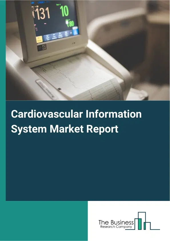 Global Cardiovascular Information System Market Report 2026 Global Cardiovascular Information System Market Report 2026