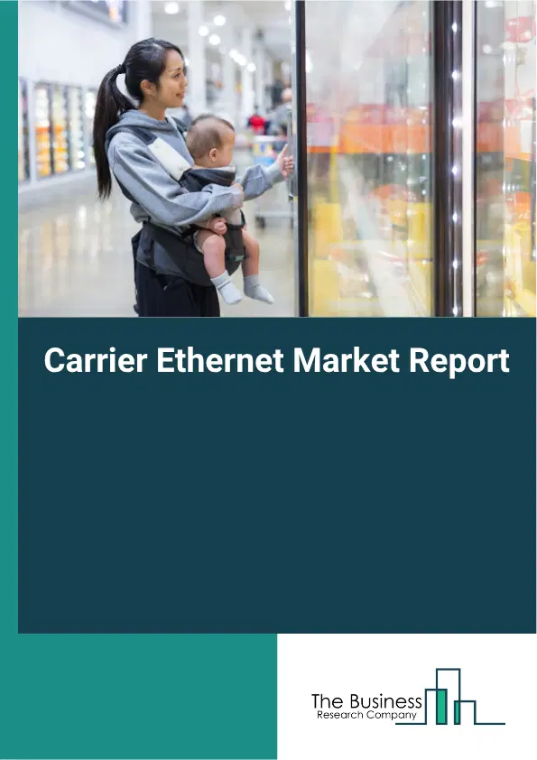 Carrier Ethernet Market Report 2026 Carrier Ethernet Market Report 2026
