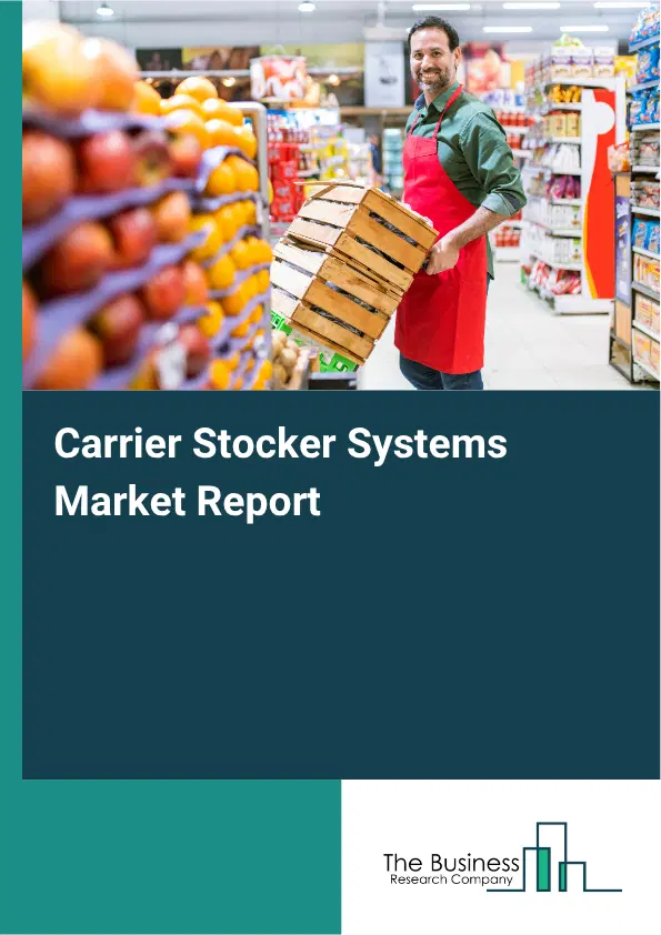 Carrier Stocker Systems Market Report 2026 Carrier Stocker Systems Market Report 2026