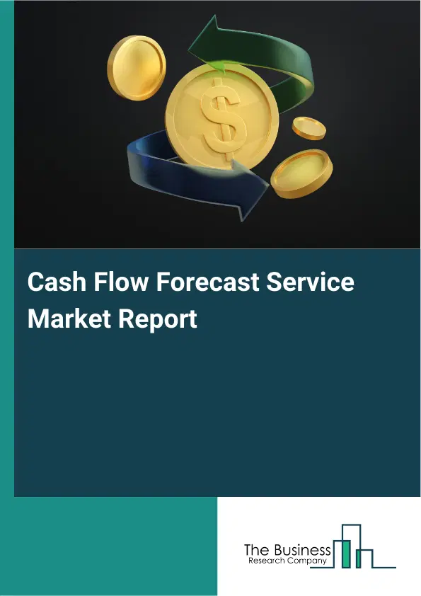 Global Cash Flow Forecast Service Market Report 2026 Global Cash Flow Forecast Service Market Report 2026