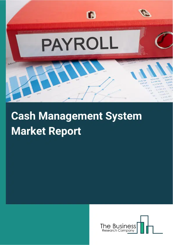 Global Cash Management System Market Report 2026 Global Cash Management System Market Report 2026