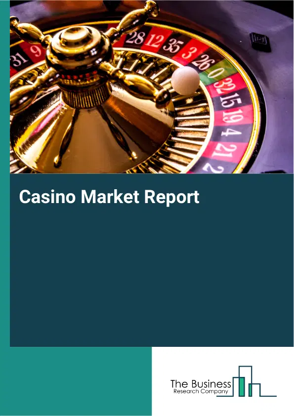 Global Casino Market Report 2026 Global Casino Market Report 2026