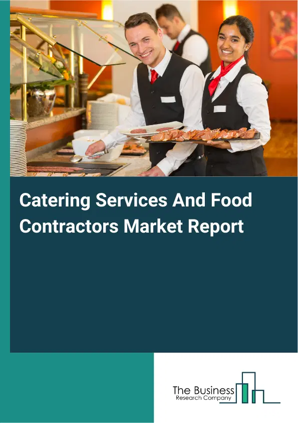 Global Catering Services And Food Contractors Market Report 2026 Global Catering Services And Food Contractors Market Report 2026