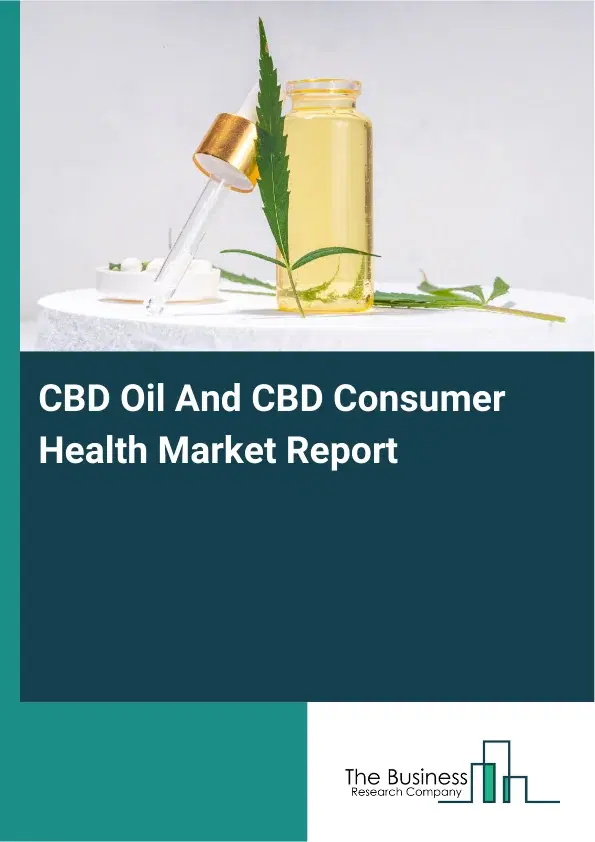 Global CBD Oil And CBD Consumer Health Market Report 2026 Global CBD Oil And CBD Consumer Health Market Report 2026