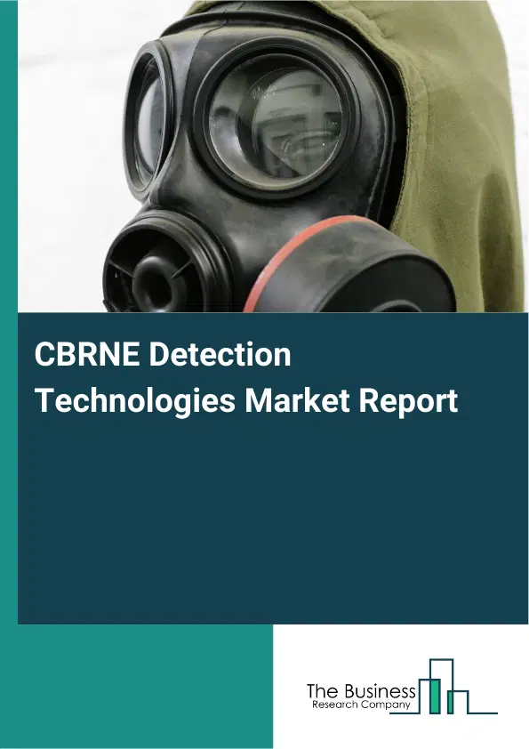 Global CBRNE Detection Technologies Market Report 2026 Global CBRNE Detection Technologies Market Report 2026