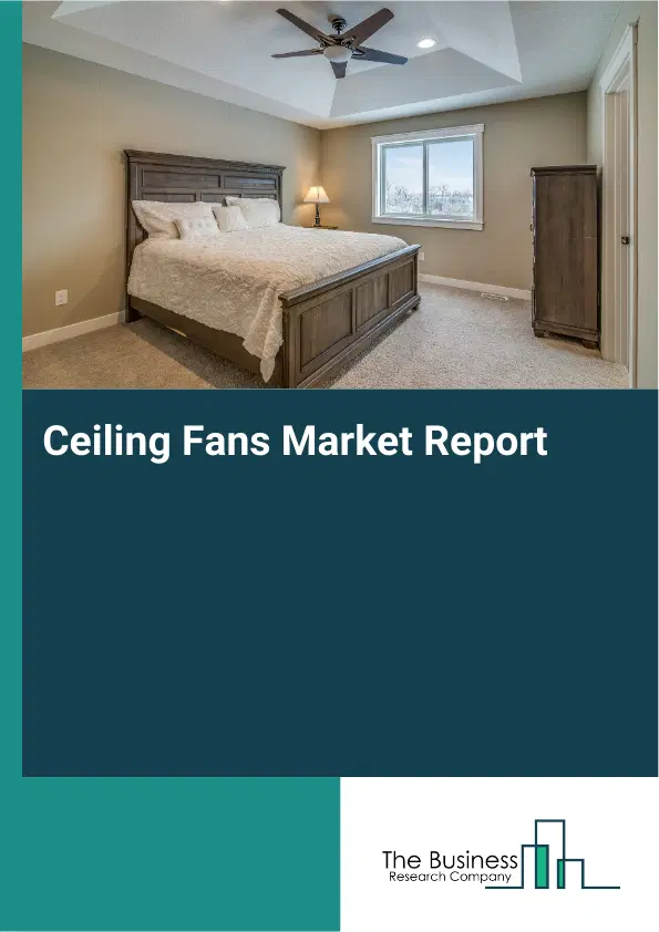Global Ceiling Fans Market Report 2026 Global Ceiling Fans Market Report 2026