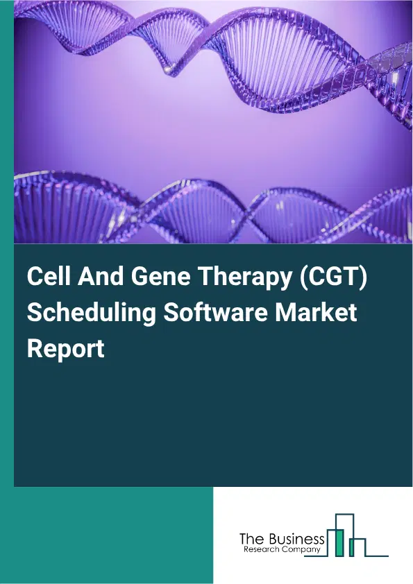 Cell And Gene Therapy (CGT) Scheduling Software Market Report 2026 Cell And Gene Therapy (CGT) Scheduling Software Market Report 2026