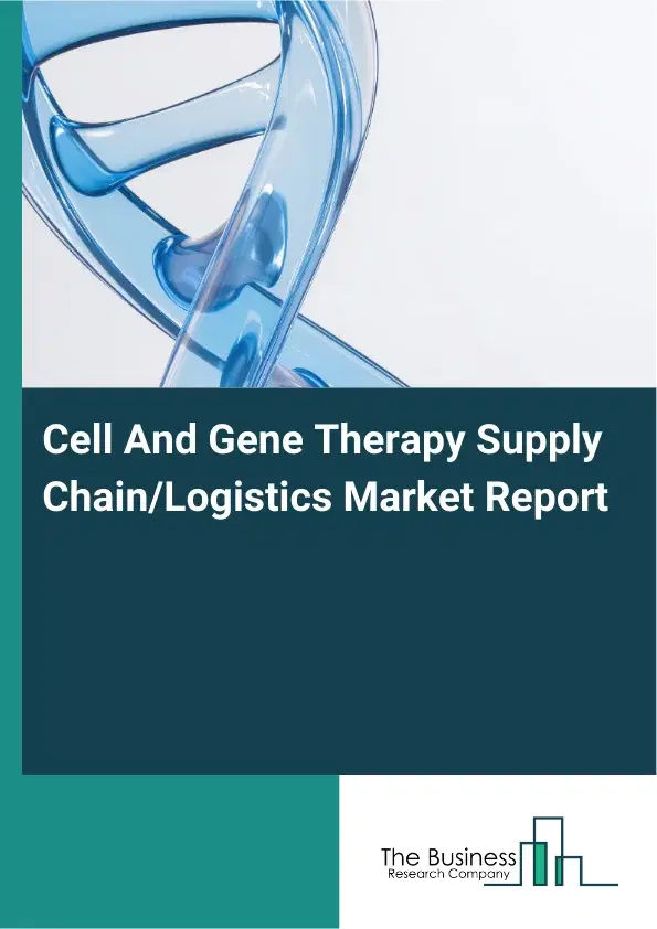 Cell And Gene Therapy Supply Chain/Logistics Market Report 2026