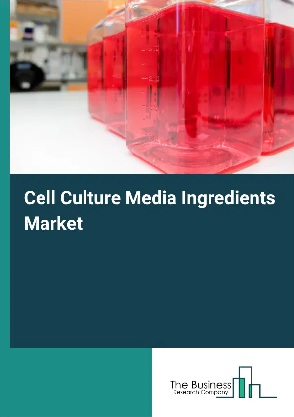 Cell Culture Media Ingredients Market Report 2026 Cell Culture Media Ingredients Market Report 2026