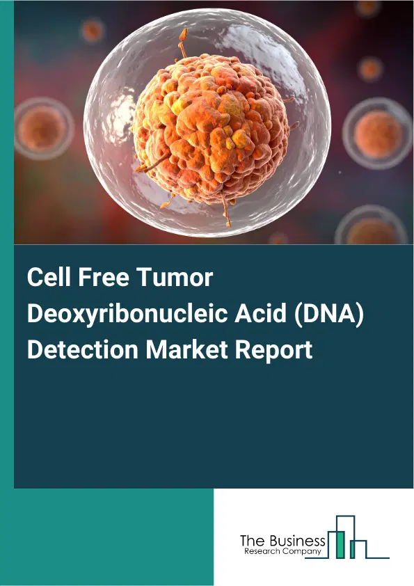 Global Cell Free Tumor Deoxyribonucleic Acid (DNA) Detection Market Report 2026 Global Cell Free Tumor Deoxyribonucleic Acid (DNA) Detection Market Report 2026