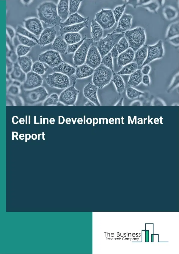 Global Cell Line Development Market Report 2026 Global Cell Line Development Market Report 2026