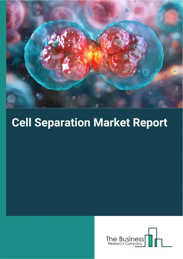 Global Cell Separation Market Report 2026 Global Cell Separation Market Report 2026