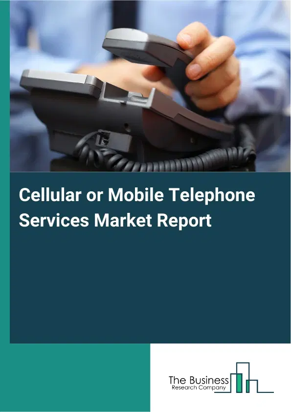 Global Cellular or Mobile Telephone Services Market Report 2026 Global Cellular or Mobile Telephone Services Market Report 2026