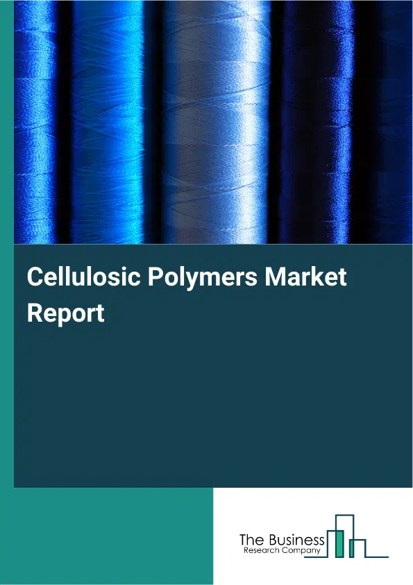 Cellulosic Polymers Market Report 2026 Cellulosic Polymers Market Report 2026
