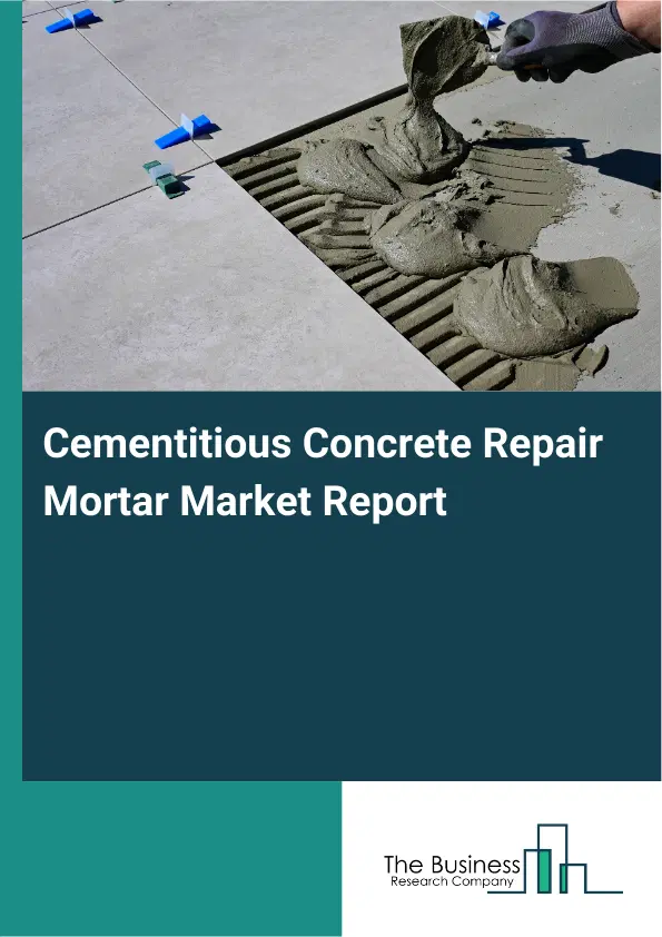 Global Cementitious Concrete Repair Mortar Market Report 2026 Global Cementitious Concrete Repair Mortar Market Report 2026